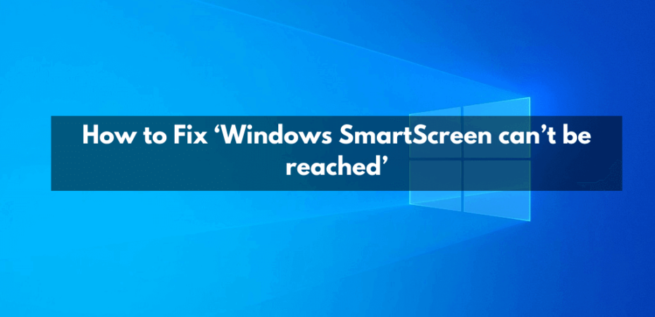 Windows SmartScreen can’t be reached