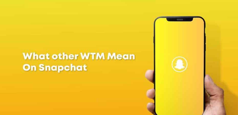 What Does WTM Mean on Snapchat